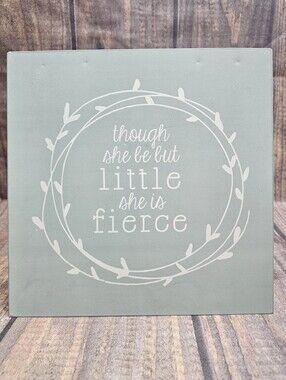 Sage green metal sign "Though she be but little, she is fierce." 10"x 10"